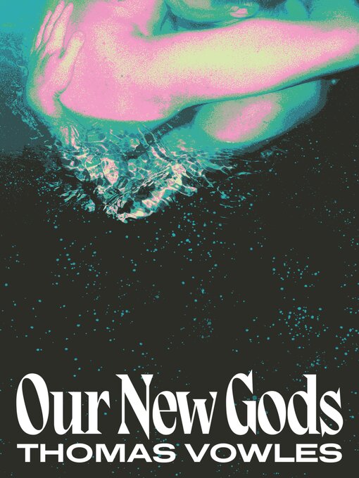 Title details for Our New Gods by Thomas Vowles - Available